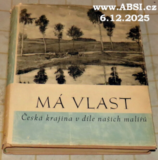 MÁ VLAST - ČESKÁ KRAJINA V DÍLE NAŠICH MALÍŘŮ